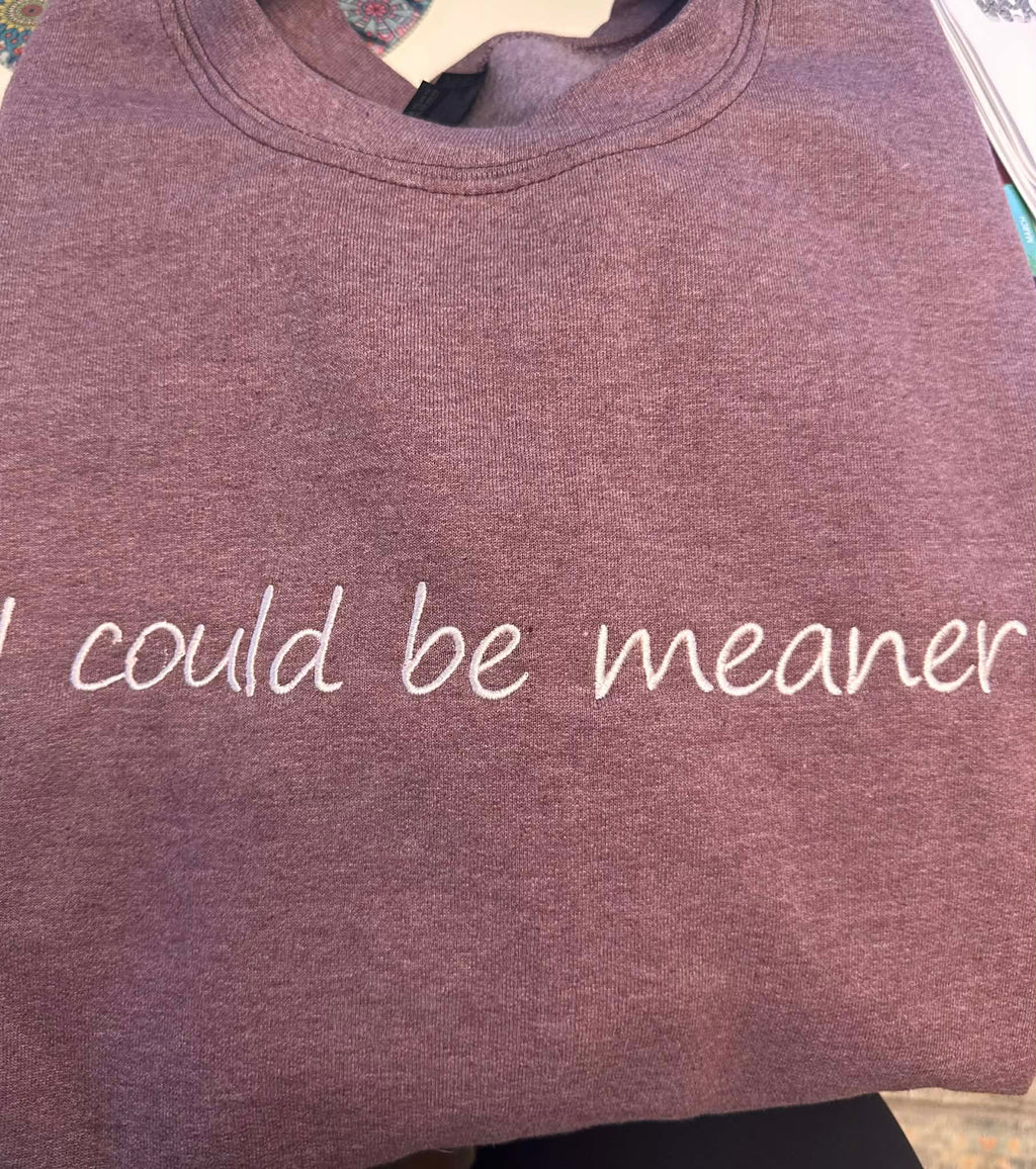 I could be meaner embroidered crewneck