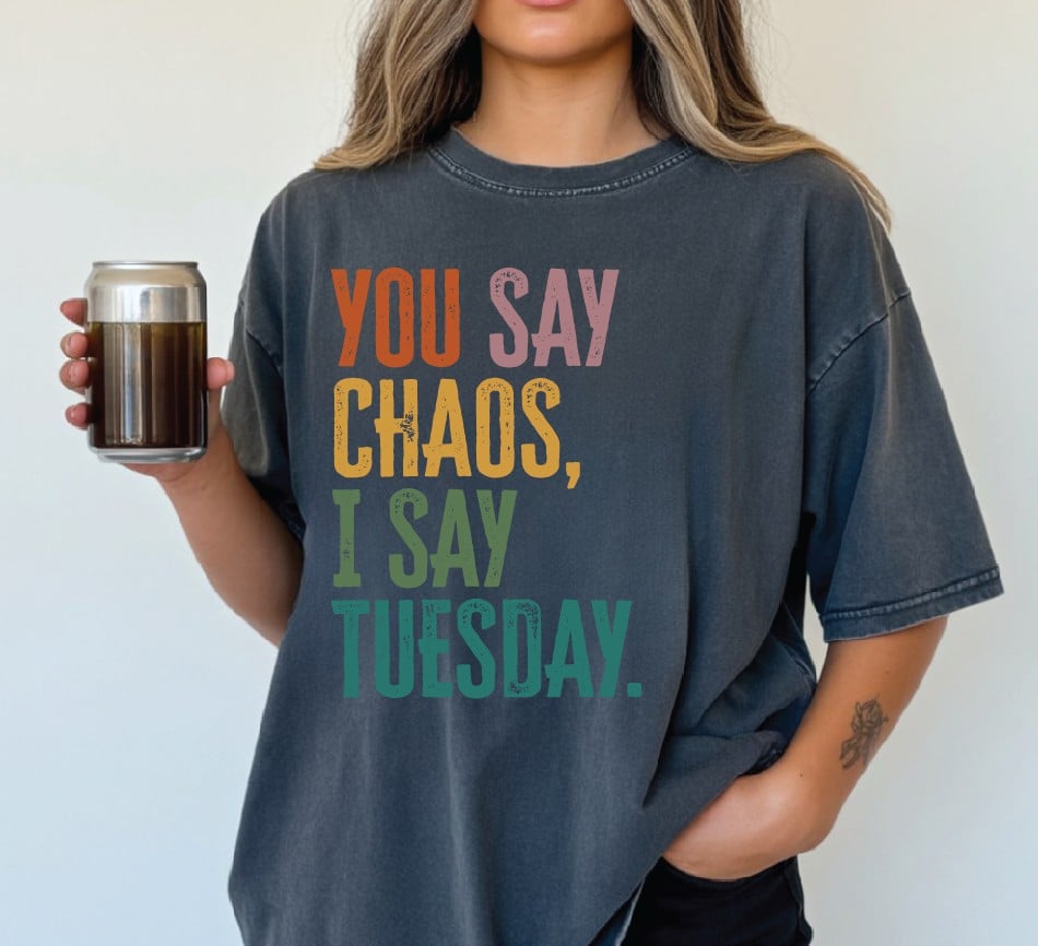 You say chaos, I say Tuesday. DTF Transfer