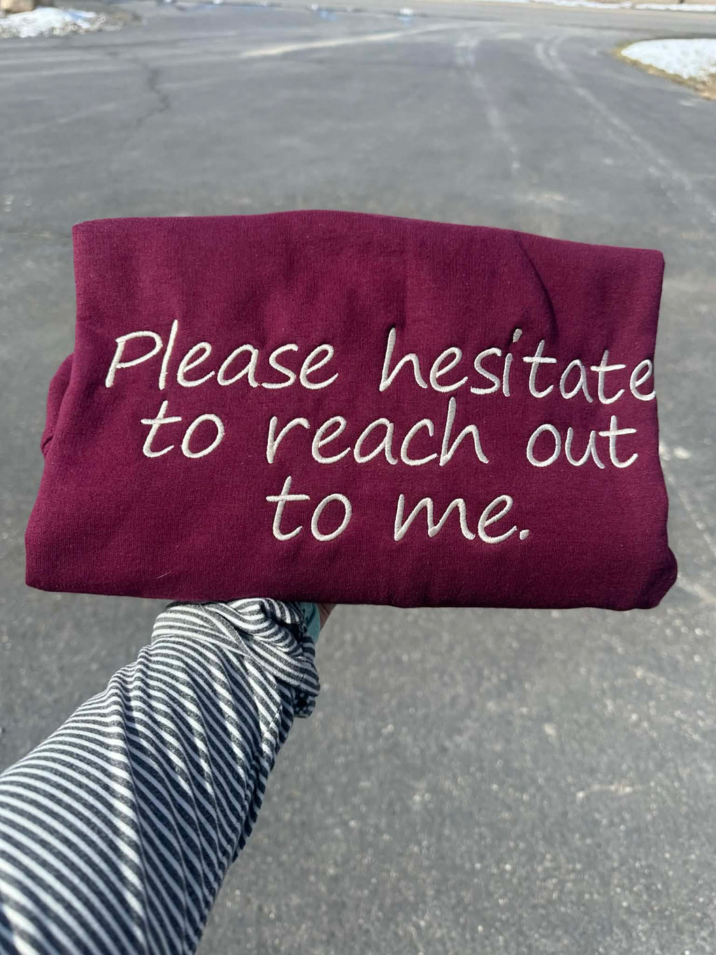 Please Hesitate to reach out to me Embroidered Crewneck
