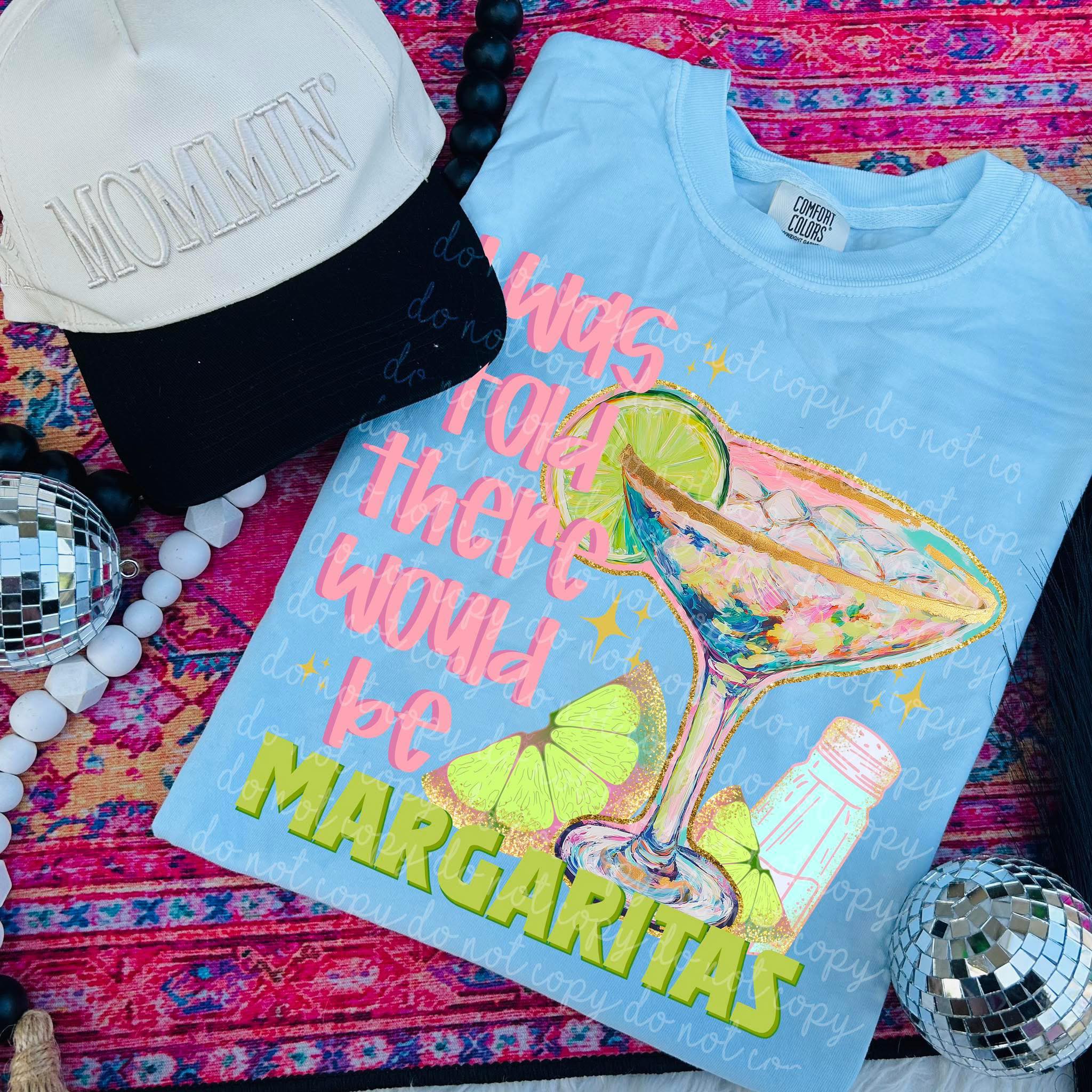 I was told there would be margaritas DTF Transfer