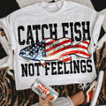 Catch Fish Not Feeling T-Shirt