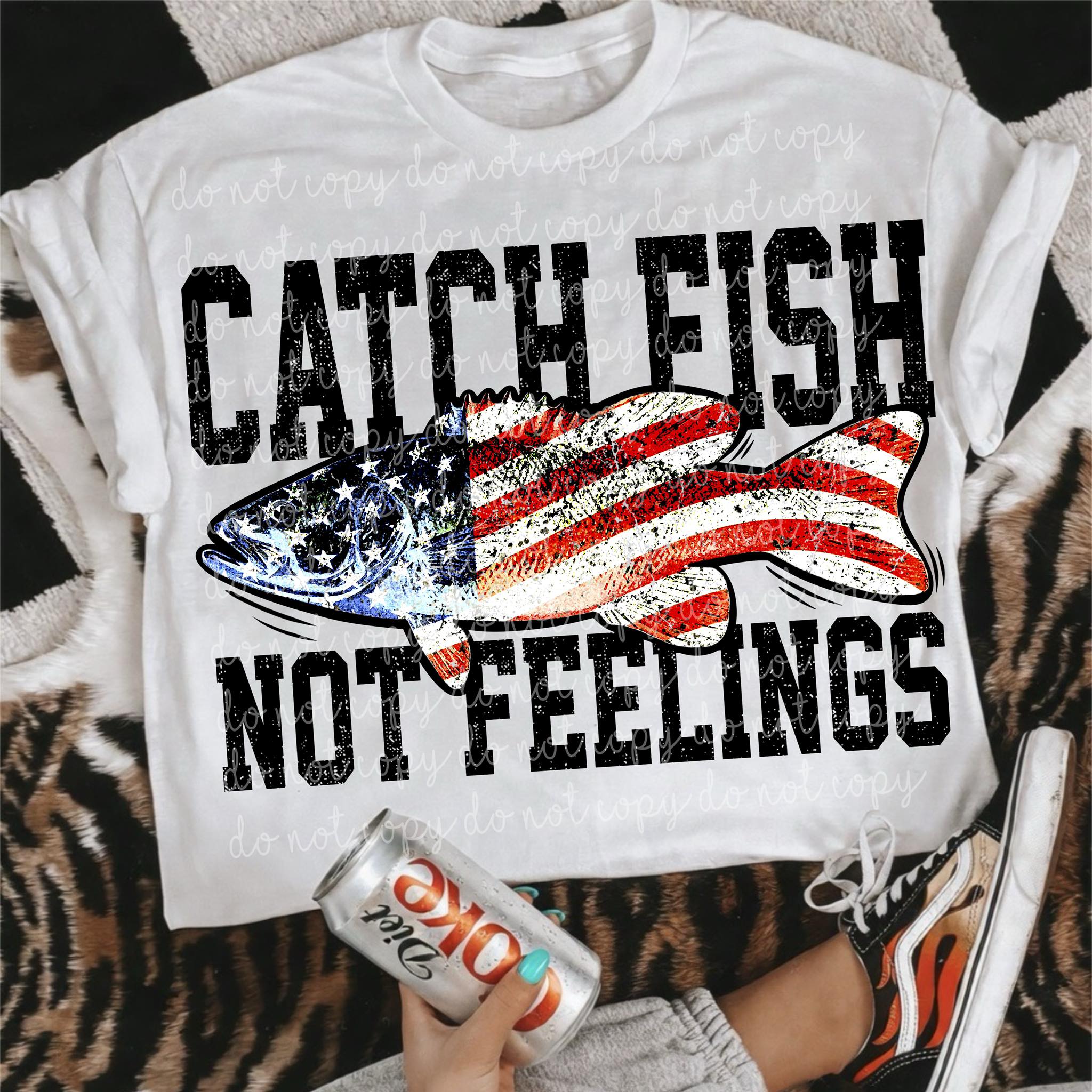 Catch Fish Not Feeling T-Shirt