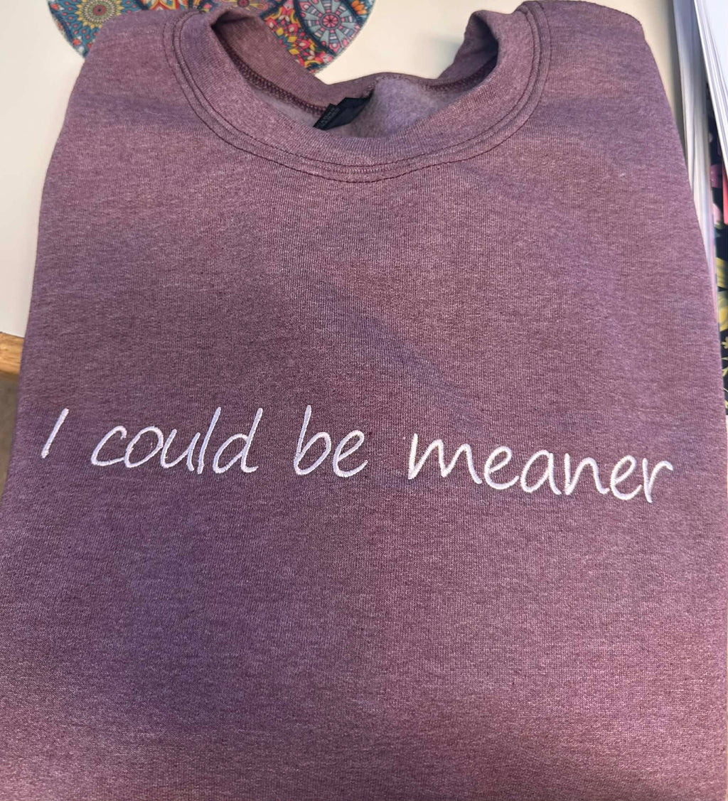 I could be meaner embroidered crewneck