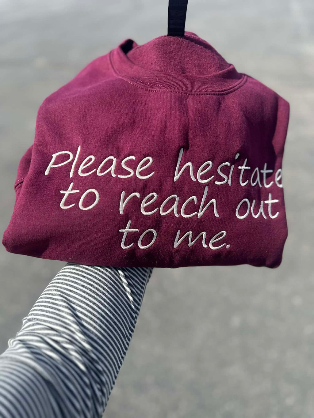 Please Hesitate to reach out to me Embroidered Crewneck