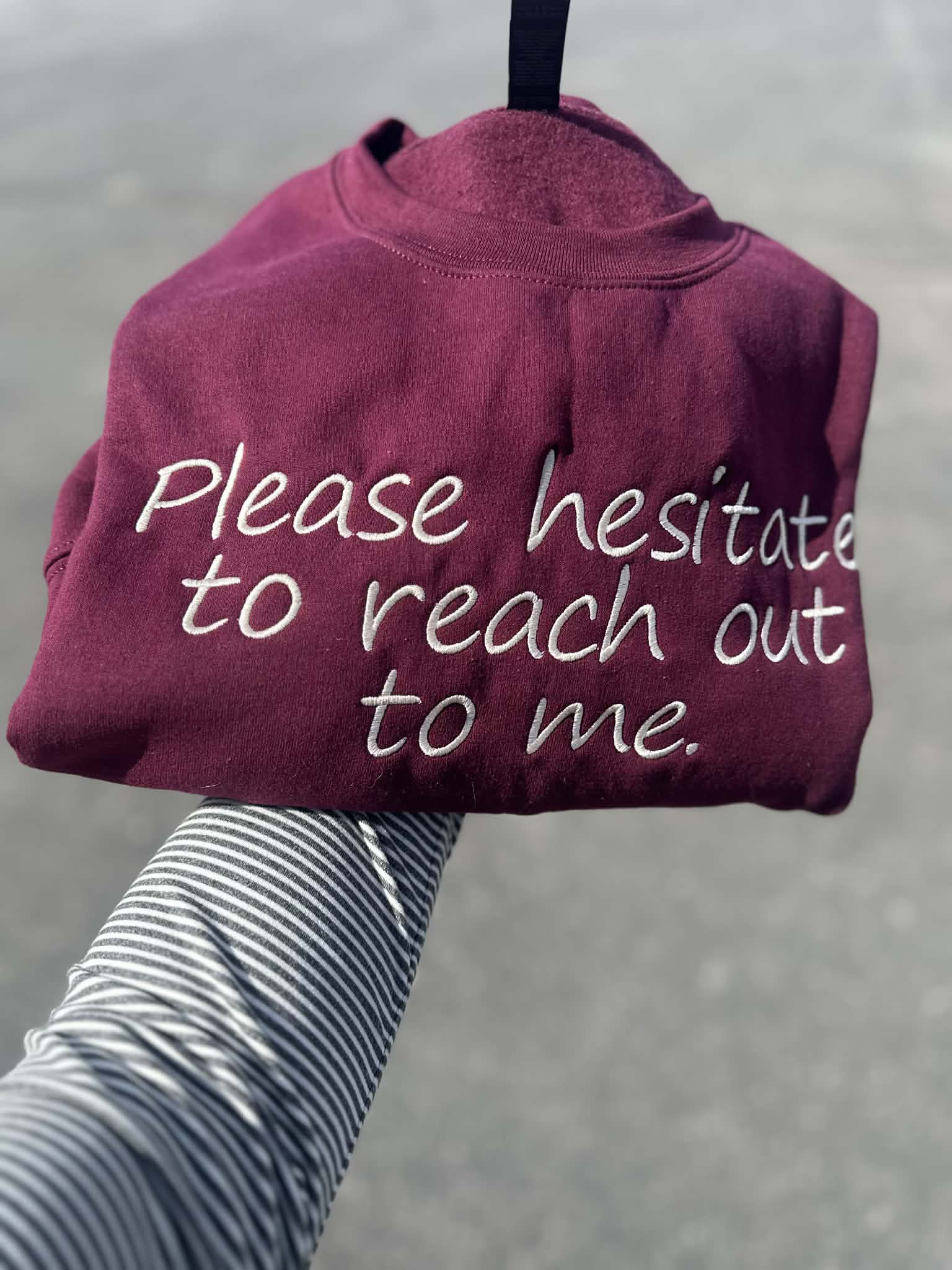 Please Hesitate to reach out to me Embroidered Crewneck