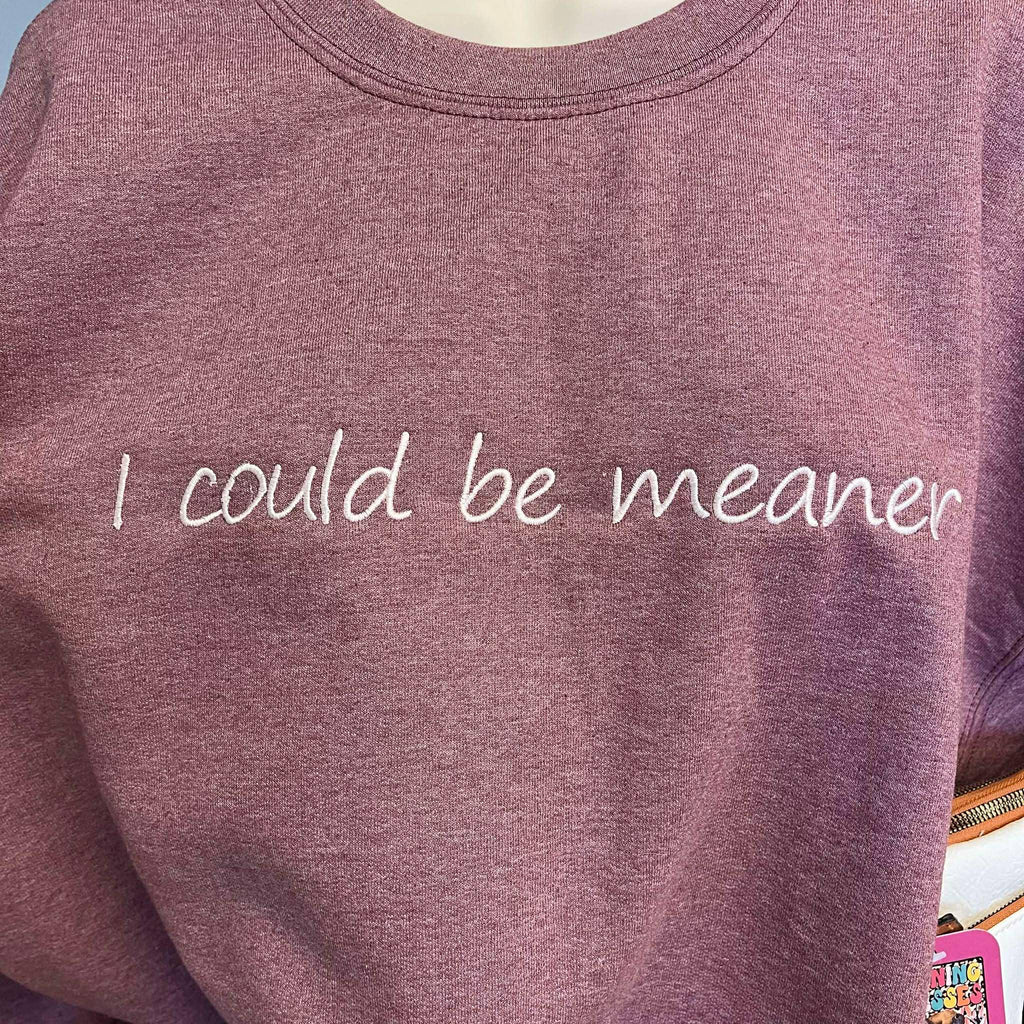 I could be meaner embroidered crewneck
