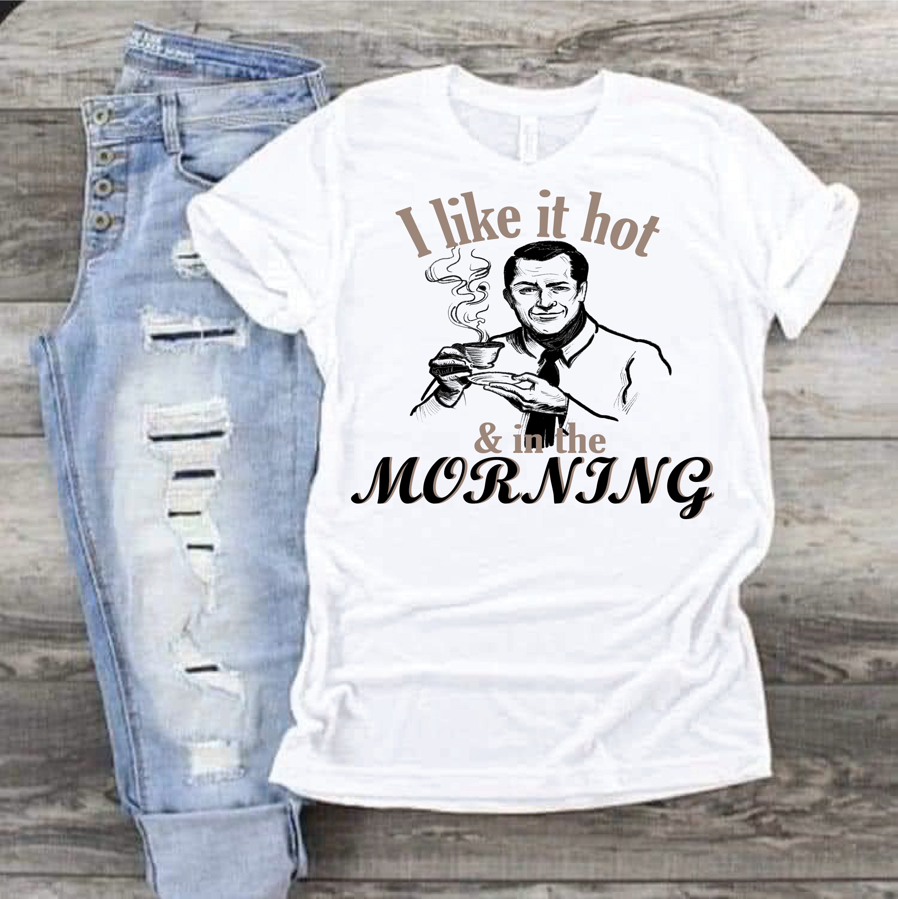 I like it hot and in the mornings Sublimation Transfer