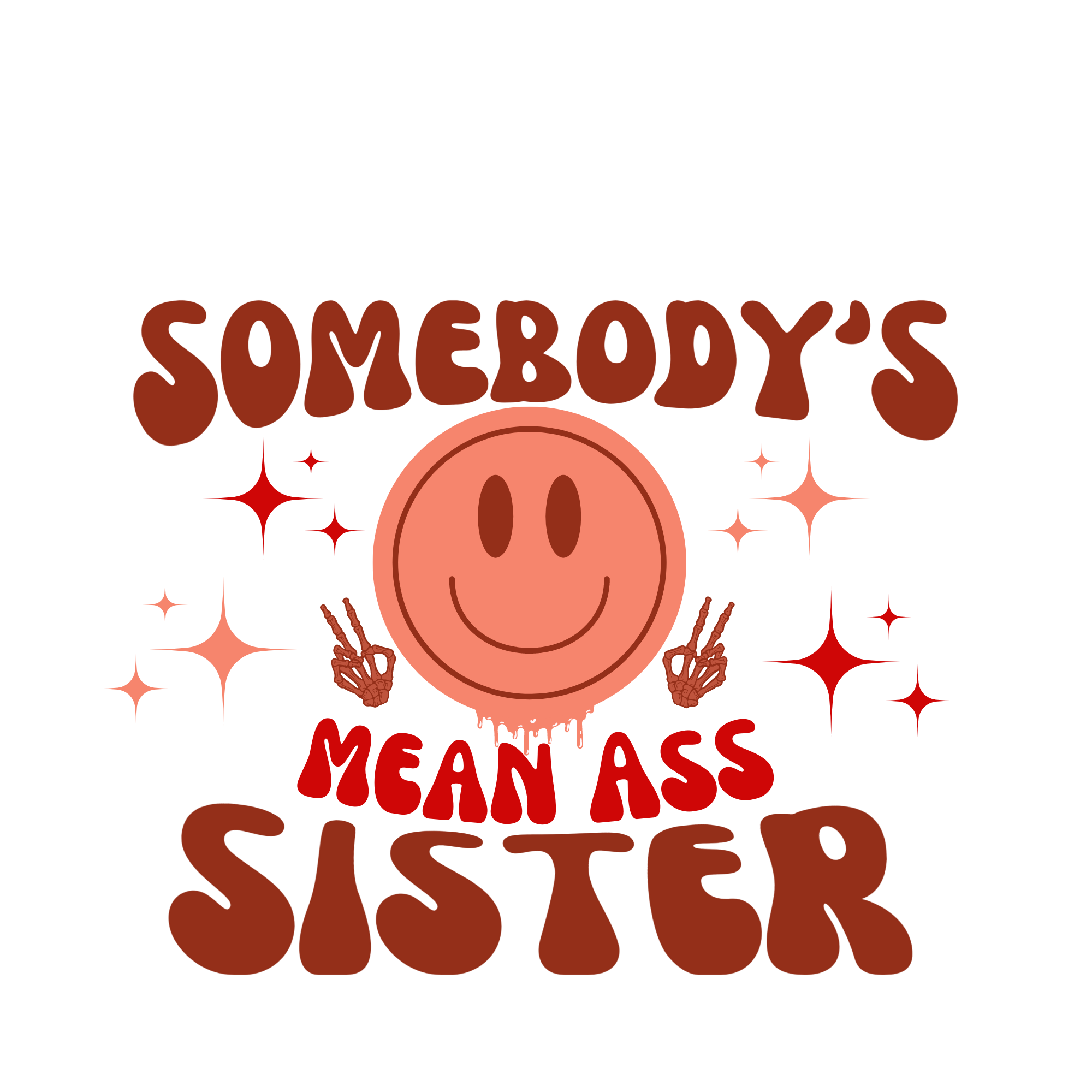 Somebody's Mean Ass Sister Sayings DTF Transfer