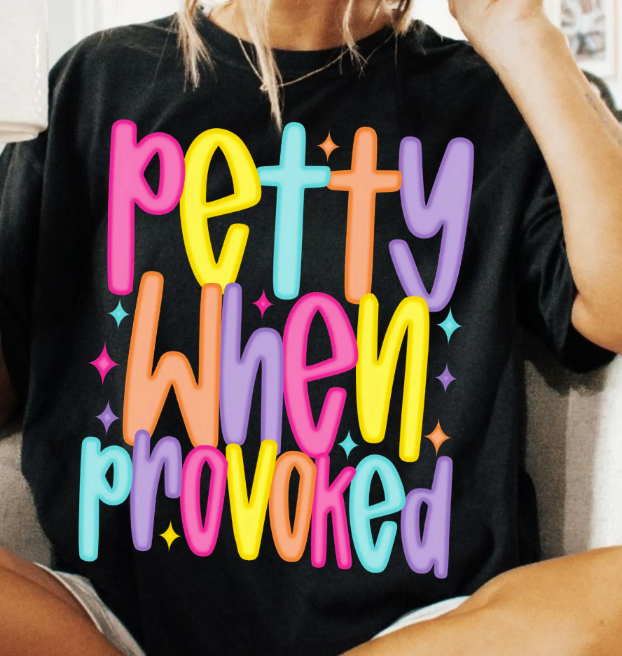 Petty when provoked DTF Transfer